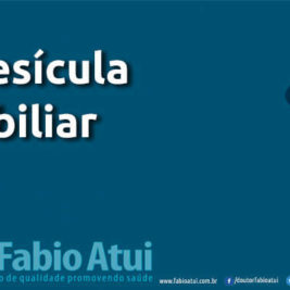 Vesicula Biliar - Por Dr Fabio Atui - Cirurgia do Aparelho Digestivo e Coloproctologista