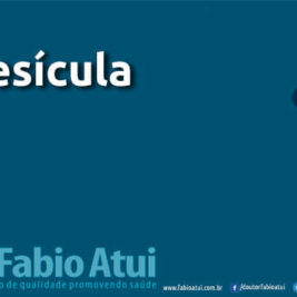 Vesícula - Por Dr Fabio Atui - Cirurgia do Aparelho Digestivo e Coloproctologista