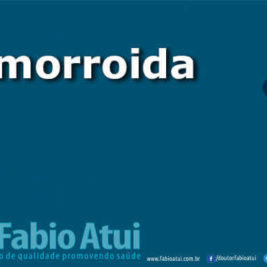 Hemorroida - Por Dr Fabio Atui - Cirurgia do Aparelho Digestivo e Coloproctologista