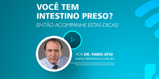 Intestino Preso - Dr Fabio Atui - Cirurgia do Aparelho Digestivo e Coloproctologista
